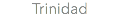 Trinidad